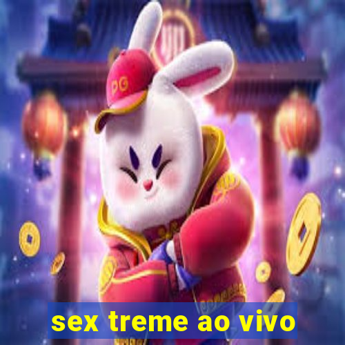 sex treme ao vivo